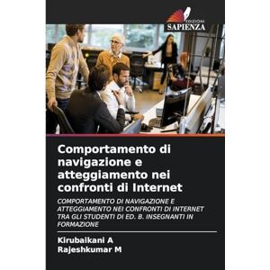 A, Kirubaikani Comportamento di navigazione e atteggiamento nei confronti di Internet: COMPORTAMENTO DI NAVIGAZIONE E ATTEGGIAMENTO NEI CONFRONTI DI INTERNET TRA GLI STUDENTI DI ED. B. INSEGNANTI IN FORMAZIONE A, Kirubaikani Comportamento di navigazione e atteggiamento nei confronti di Internet: COMPORTAMENTO DI NAVIGAZIONE E ATTEGGIAMENTO NEI CONFRONTI DI INTERNET TRA GLI STUDENTI DI ED. B. INSEGNANTI IN FORMAZIONE