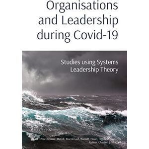 McGill, MacDonald Barnett Organisations and Leadership during Covid-19: Studies using Systems Leadership Theory McGill, MacDonald Barnett Organisations and Leadership during Covid-19: Studies using Systems Leadership Theory