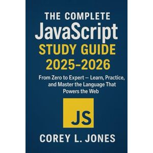 Jones, Corey Lewis The Complete JavaScript Study Guide 2025-2026: From Zero to Expert — Learn, Practice, and Master the Language That Powers the Web Jones, Corey Lewis The Complete JavaScript Study Guide 2025-2026: From Zero to Expert — Learn, Practice, and Master the Language That Powers the Web