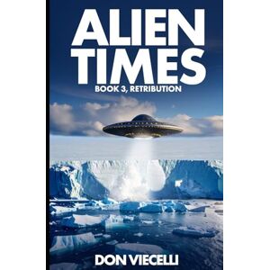 Viecelli, Don Alien Times Book 3, Retribution (Alien Times Series) Viecelli, Don Alien Times Book 3, Retribution (Alien Times Series)