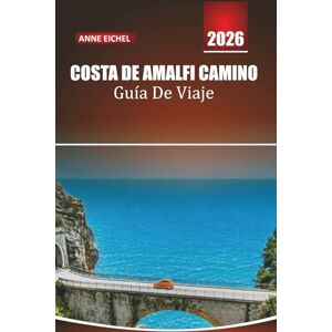 Eichel, Anne COSTA DE AMALFI CAMINO GUÍA DE VIAJE: Descubre la icónica ruta costera de Italia con rutas, joyas ocultas, guías de pueblos, comida local y consejos privilegiados Eichel, Anne COSTA DE AMALFI CAMINO GUÍA DE VIAJE: Descubre la icónica ruta costera de Italia con rutas, joyas ocultas, guías de pueblos, comida local y consejos privilegiados