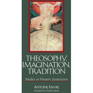 Faivre, Antoine Theosophy, Imagination, Tradition: Studies in Western Esotericism (Suny Series in Western Esoteric Traditions) Faivre, Antoine Theosophy, Imagination, Tradition: Studies in Western Esotericism (Suny Series in Western Esoteric Traditions)