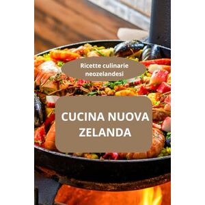 AHOLOUKPE, Herve CUCINA NUOVA ZELANDA: Ricette culinarie neozelandesi Gastronomia neozelandese Gastronomia neozelandese AHOLOUKPE, Herve CUCINA NUOVA ZELANDA: Ricette culinarie neozelandesi Gastronomia neozelandese Gastronomia neozelandese