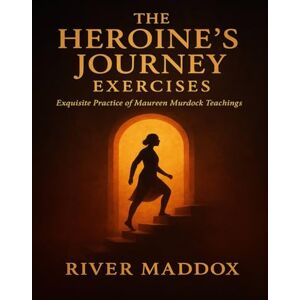 Maddox, River The Heroine’s Journey Exercises: Exquisite Practice of Maureen Murdock teachings Maddox, River The Heroine’s Journey Exercises: Exquisite Practice of Maureen Murdock teachings