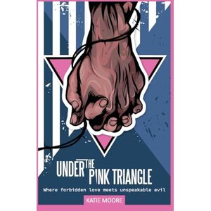 Moore, Katie Under the Pink Triangle: Where forbidden love meets unspeakable evil (WWII Historical Fiction) Moore, Katie Under the Pink Triangle: Where forbidden love meets unspeakable evil (WWII Historical Fiction)