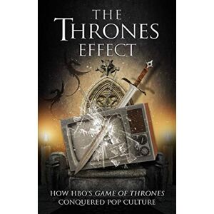 Kidron, Gil The Thrones Effect: How HBO's Game of Thrones Conquered Pop Culture Kidron, Gil The Thrones Effect: How HBO's Game of Thrones Conquered Pop Culture