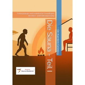 Gröning, Dr. Karsten Die Sauna Teil I: Anthropologie und evolutionäre Grundlagen der Hitze- und Kälteanpassung Gröning, Dr. Karsten Die Sauna Teil I: Anthropologie und evolutionäre Grundlagen der Hitze- und Kälteanpassung