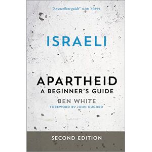 White, Ben Israeli Apartheid Second Edition: A Beginner's Guide White, Ben Israeli Apartheid Second Edition: A Beginner's Guide