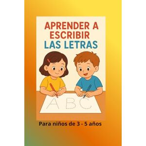 Simona, Elena Aprender a escribir las letras: Para niños de 3 5 años Simona, Elena Aprender a escribir las letras: Para niños de 3 5 años