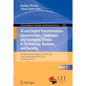 AI and Digital Transformation: Opportunities, Challenges, and Emerging Threats in Technology, Business, and Security: 5th International Conference, ... in Computer and Information Science, 2669) AI and Digital Transformation: Opportunities, Challenges, and Emerging Threats in Technology, Business, and Security: 5th International Conference, ... in Computer and Information Science, 2669)