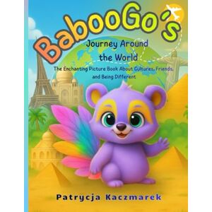 Kaczmarek, Patrycja BabooGo's Journey Around the World: The Enchanting Picture Book About Cultures, Friends, and Being Different Kaczmarek, Patrycja BabooGo's Journey Around the World: The Enchanting Picture Book About Cultures, Friends, and Being Different