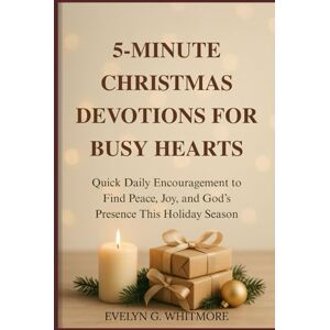 Whitmore, Evelyn G. 5-MINUTE CHRISTMAS DEVOTIONS FOR BUSY HEARTS: Quick Daily Encouragement to Find Peace, Joy, and God’s Presence This Holiday Season Whitmore, Evelyn G. 5-MINUTE CHRISTMAS DEVOTIONS FOR BUSY HEARTS: Quick Daily Encouragement to Find Peace, Joy, and God’s Presence This Holiday Season