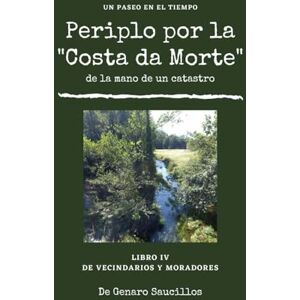 Saucillos, Genaro Periplo por la Costa da Morte Libro IV De Vecindarios y Moradores (Periplo por la Costa de Morte de la mano de un Catastro) Saucillos, Genaro Periplo por la Costa da Morte Libro IV De Vecindarios y Moradores (Periplo por la Costa de Morte de la mano de un Catastro)