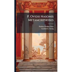 Naso, Publius Ovidius P. Ovidii Nasonis Metamorphoses Naso, Publius Ovidius P. Ovidii Nasonis Metamorphoses