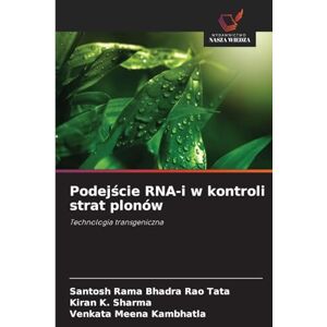 Tata, Santosh Rama Bhadra Rao Podejście RNA-i w kontroli strat plonów: Technologia transgeniczna Tata, Santosh Rama Bhadra Rao Podejście RNA-i w kontroli strat plonów: Technologia transgeniczna