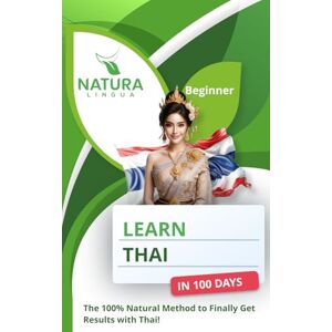 Lingua, Natura Learn Thai in 100 Days: The 100% Natural Method to Finally Get Results with Thai! (For Beginners Thai script & Transliteration) Lingua, Natura Learn Thai in 100 Days: The 100% Natural Method to Finally Get Results with Thai! (For Beginners Thai script & Transliteration)