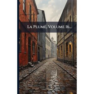 Anonymous La Plume, Volume 16... Anonymous La Plume, Volume 16...