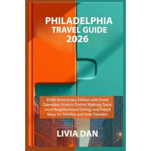 DAN, LIVIA PHILADELPHIA TRAVEL GUIDE 2026: 250th Anniversary Edition with Event Calendars, Historic District Walking Tours, Local Neighborhood Dining, and Transit Maps for Families and Solo Travelers. DAN, LIVIA PHILADELPHIA TRAVEL GUIDE 2026: 250th Anniversary Edition with Event Calendars, Historic District Walking Tours, Local Neighborhood Dining, and Transit Maps for Families and Solo Travelers.