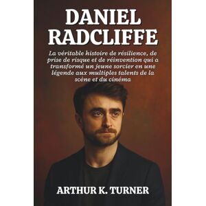K. TURNER, ARTHUR DANIEL RADCLIFFE: La véritable histoire de résilience, de prise de risque et de réinvention qui a transformé un jeune sorcier en une légende aux multiples talents de la scène et du cinéma K. TURNER, ARTHUR DANIEL RADCLIFFE: La véritable histoire de résilience, de prise de risque et de réinvention qui a transformé un jeune sorcier en une légende aux multiples talents de la scène et du cinéma