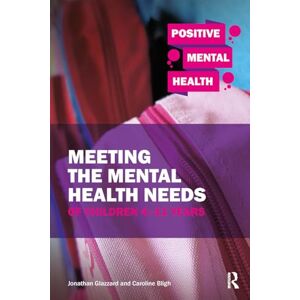 Bligh, Caroline Meeting the Mental Health Needs of Children 4-11 Years (Positive Mental Health) Bligh, Caroline Meeting the Mental Health Needs of Children 4-11 Years (Positive Mental Health)