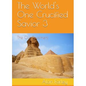 Farley, Alan The World's One Crucified Savior 3: The Old Testament Farley, Alan The World's One Crucified Savior 3: The Old Testament