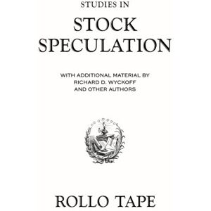 Tape, Rollo Studies in Stock Speculation: With Additional Material by Richard D. Wyckoff and Other Authors Tape, Rollo Studies in Stock Speculation: With Additional Material by Richard D. Wyckoff and Other Authors