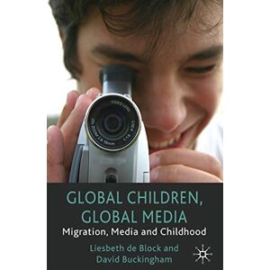 Buckingham, D. Global Children, Global Media: Migration, Media and Childhood Buckingham, D. Global Children, Global Media: Migration, Media and Childhood