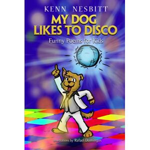 Nesbitt, Kenn My Dog Likes to Disco: Funny Poems for Kids (Kenn Nesbitt's Hilarious Children's Poems) Nesbitt, Kenn My Dog Likes to Disco: Funny Poems for Kids (Kenn Nesbitt's Hilarious Children's Poems)