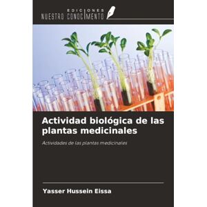 Hussein Eissa, Yasser Actividad biológica de las plantas medicinales: Actividades de las plantas medicinales Hussein Eissa, Yasser Actividad biológica de las plantas medicinales: Actividades de las plantas medicinales
