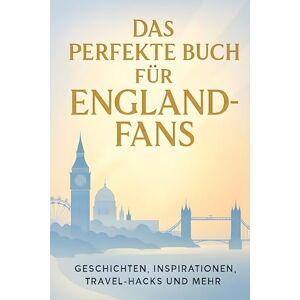 Schröder, Oliver Das perfekte Buch für England-Fans: Geschichten, Inspirationen, Travel-Hacks und mehr Schröder, Oliver Das perfekte Buch für England-Fans: Geschichten, Inspirationen, Travel-Hacks und mehr