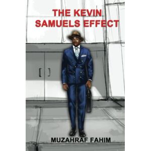 Fahim, Muzahraf The Kevin Samuels Effect: The Exact Moment When Men Held Women Accountable Again for the Historical Decisions That Were Made, and Are Still Being Made, in Our Communities, Cities, and Nation Fahim, Muzahraf The Kevin Samuels Effect: The Exact Moment When Men Held Women Accountable Again for the Historical Decisions That Were Made, and Are Still Being Made, in Our Communities, Cities, and Nation