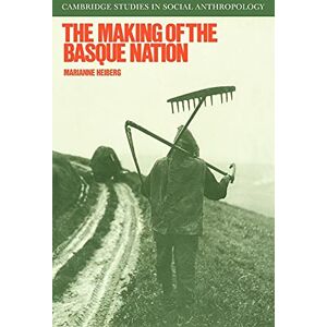 Heiberg, Marianne The Making of the Basque Nation: 66 (Cambridge Studies in Social and Cultural Anthropology, Series Number 66) Heiberg, Marianne The Making of the Basque Nation: 66 (Cambridge Studies in Social and Cultural Anthropology, Series Number 66)