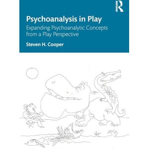 Cooper, Steven H. Psychoanalysis in Play: Expanding Psychoanalytic Concepts from a Play Perspective Cooper, Steven H. Psychoanalysis in Play: Expanding Psychoanalytic Concepts from a Play Perspective