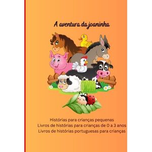 Sas, Vienela Livros de histórias para crianças de 0 a 3 anos: Histórias para crianças pequenas, Livros de histórias portuguesas para crianças, A aventura da joaninha (Histórias em português infantil) Sas, Vienela Livros de histórias para crianças de 0 a 3 anos: Histórias para crianças pequenas, Livros de histórias portuguesas para crianças, A aventura da joaninha (Histórias em português infantil)