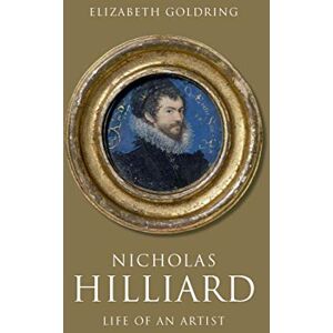 Elizabeth Goldring Nicholas Hilliard: Life of an Artist (The Paul Mellon Centre for Studies in British Art) (The Association of Human Rights Institutes series) Elizabeth Goldring Nicholas Hilliard: Life of an Artist (The Paul Mellon Centre for Studies in British Art) (The Association of Human Rights Institutes series)
