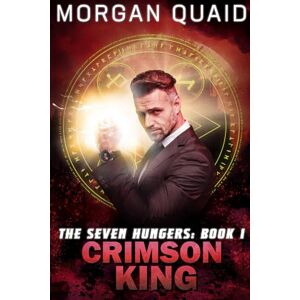 Quaid, Morgan The Seven Hungers: Rise of the Crimson King: 1 Quaid, Morgan The Seven Hungers: Rise of the Crimson King: 1
