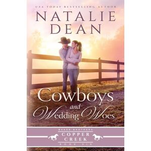Dean, Natalie Cowboys & Wedding Woes (Baker Brothers of Copper Creek) Dean, Natalie Cowboys & Wedding Woes (Baker Brothers of Copper Creek)