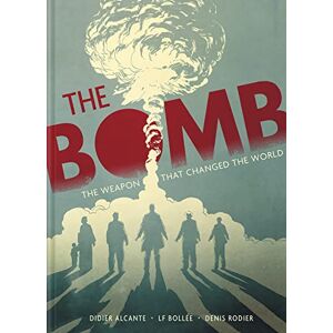 Alcante, Didier The Bomb: The Weapon That Changed the World Alcante, Didier The Bomb: The Weapon That Changed the World