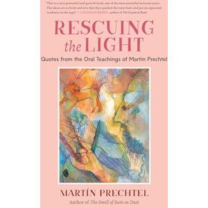 Martín Prechtel Rescuing the Light: Quotes from the Oral Teachings of Martín Prechtel Rescuing the Light: Quotes from the Oral Teachings of