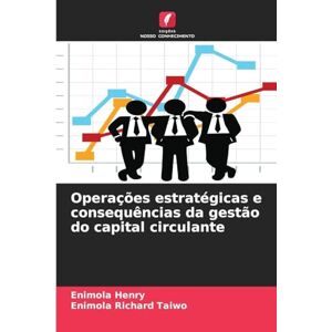 Henry, Enimola Operações estratégicas e consequências da gestão do capital circulante Henry, Enimola Operações estratégicas e consequências da gestão do capital circulante