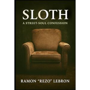 Lebron, Ramon Rezo Sloth: A Street-Soul Confession (The Seven Deadly Sins Series) Lebron, Ramon Rezo Sloth: A Street-Soul Confession (The Seven Deadly Sins Series)