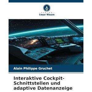 Gruchet, Alain Philippe Interaktive Cockpit-Schnittstellen und adaptive Datenanzeige Gruchet, Alain Philippe Interaktive Cockpit-Schnittstellen und adaptive Datenanzeige