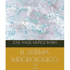 MUÑOZ IBARRA, DR. JOSÉ ÁNGEL EL SISTEMA METODOLÓGICO 3 MUÑOZ IBARRA, DR. JOSÉ ÁNGEL EL SISTEMA METODOLÓGICO 3