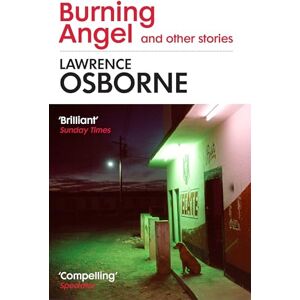 Osborne, Lawrence Burning Angel and Other Stories: Lawrence Osborne Osborne, Lawrence Burning Angel and Other Stories: Lawrence Osborne
