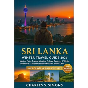 Simons, Charles S. Sri Lanka Winter Travel Guide 2026: Hidden Beaches, Cultural Gems & Wildlife Adventures for December–May — Insider Itineraries, Surfing, Safaris & Hill Country Secrets Simons, Charles S. Sri Lanka Winter Travel Guide 2026: Hidden Beaches, Cultural Gems & Wildlife Adventures for December–May — Insider Itineraries, Surfing, Safaris & Hill Country Secrets