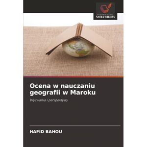 BAHOU, HAFID Ocena w nauczaniu geografii w Maroku: Wyzwania i perspektywy BAHOU, HAFID Ocena w nauczaniu geografii w Maroku: Wyzwania i perspektywy