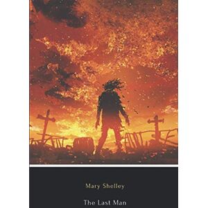 Shelley, Mary The Last Man (Illustrated) Shelley, Mary The Last Man (Illustrated)