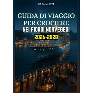 RITA, ZARA GUIDA DI VIAGGIO PER CROCIERE NEI FIORDI NORVEGESI 2026-2028 RITA, ZARA GUIDA DI VIAGGIO PER CROCIERE NEI FIORDI NORVEGESI 2026-2028