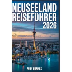 Hermes, Ruby Neuseeland Reiseführer 2026: Ihr unverzichtbarer Allround-Begleiter mit nahtlosen Reiserouten, detaillierten Karten, unbedingt empfehlenswerten Wanderungen und unvergesslichen Geheimtipps. Hermes, Ruby Neuseeland Reiseführer 2026: Ihr unverzichtbarer Allround-Begleiter mit nahtlosen Reiserouten, detaillierten Karten, unbedingt empfehlenswerten Wanderungen und unvergesslichen Geheimtipps.