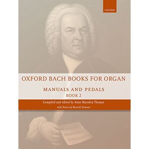 Oxford Bach Books for Organ: Manuals and Pedals, Book 2: Grade 6-7 Oxford Bach Books for Organ: Manuals and Pedals, Book 2: Grade 6-7